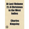 At Last  Volume 2 ; A Christmas In The W by Charles Kingsley