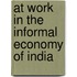 At Work in the Informal Economy of India