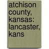 Atchison County, Kansas: Lancaster, Kans door Books Llc