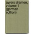 Ayrers Dramen, Volume 1 (German Edition)