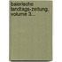 Baierische Landtags-zeitung, Volume 3...