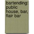 Bartending: Public House, Bar, Flair Bar