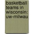 Basketball Teams in Wisconsin: Uw-Milwau