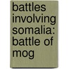 Battles Involving Somalia: Battle of Mog door Books Llc
