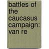 Battles of the Caucasus Campaign: Van Re door Books Llc