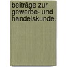 Beiträge zur Gewerbe- und Handelskunde. door Heinrich Weber