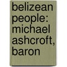 Belizean People: Michael Ashcroft, Baron by Books Llc