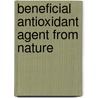 Beneficial antioxidant agent from Nature by James Habila