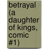 Betrayal (A Daughter of Kings, Comic #1) door William Robert Stanek