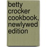 Betty Crocker Cookbook, Newlywed Edition by Betty Crocker