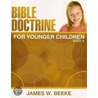 Bible Doctrine for Younger Children, (A) door James W. Beeke