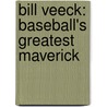 Bill Veeck: Baseball's Greatest Maverick door Paul Dickson
