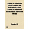 Biofuel in the United States: Ethanol Fu door Books Llc