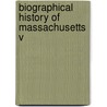 Biographical History Of Massachusetts  V by Marc Eliot