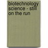 Biotechnology Science - Still On The Run door Khulood Al-Samarrae