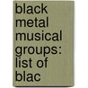 Black Metal Musical Groups: List of Blac by Books Llc