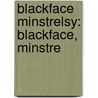 Blackface Minstrelsy: Blackface, Minstre door Books Llc