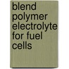 Blend polymer electrolyte for fuel cells door Aravindan M. Warrier