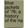 Blue Jackets Of '76; A History Of The Na door Willis John Abbot