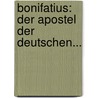 Bonifatius: Der Apostel Der Deutschen... door Otto Fischer