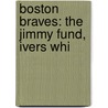 Boston Braves: the Jimmy Fund, Ivers Whi door Books Llc