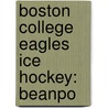 Boston College Eagles Ice Hockey: Beanpo door Books Llc