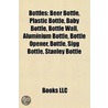 Bottles: Beer Bottle, Plastic Bottle, Ba door Books Llc