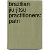 Brazilian Jiu-Jitsu Practitioners: Patri by Books Llc