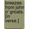 Breezes from John o' Groats. [In verse.] by Unknown