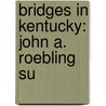 Bridges in Kentucky: John A. Roebling Su door Books Llc