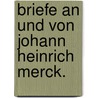 Briefe an und von Johann Heinrich Merck. door Johann Heinrich Merck