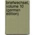 Briefwechsel, Volume 10 (German Edition)