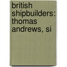 British Shipbuilders: Thomas Andrews, Si door Books Llc