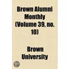 Brown Alumni Monthly (Volume 39, No. 10) by Brown University