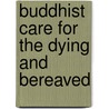 Buddhist Care for the Dying and Bereaved by Yoshiharu Tomatsu