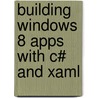 Building Windows 8 Apps With C# And Xaml door John Montgomery