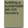 Building a Sustainable Job-rich Recovery door International Labour Office
