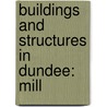 Buildings and Structures in Dundee: Mill door Books Llc