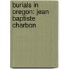 Burials in Oregon: Jean Baptiste Charbon door Books Llc