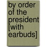 By Order of the President [With Earbuds] door W.E.B. Griffin