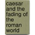 Caesar and the Fading of the Roman World