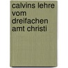 Calvins Lehre Vom Dreifachen Amt Christi door Holger Meier