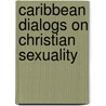 Caribbean Dialogs on Christian Sexuality door University Of Massachusetts