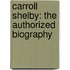 Carroll Shelby: The Authorized Biography