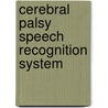 Cerebral Palsy Speech Recognition System by S.A.R. Al-Haddad