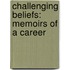 Challenging Beliefs: Memoirs of a Career