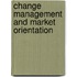 Change Management and Market Orientation