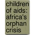 Children Of Aids: Africa's Orphan Crisis