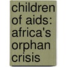 Children Of Aids: Africa's Orphan Crisis door Emma Guest