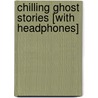 Chilling Ghost Stories [With Headphones] door Montague Rhodes James
